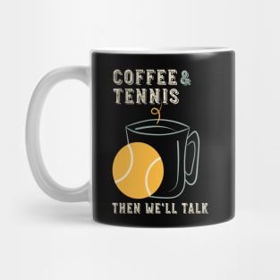Coffee and Tennis Then We'll Talk Mug